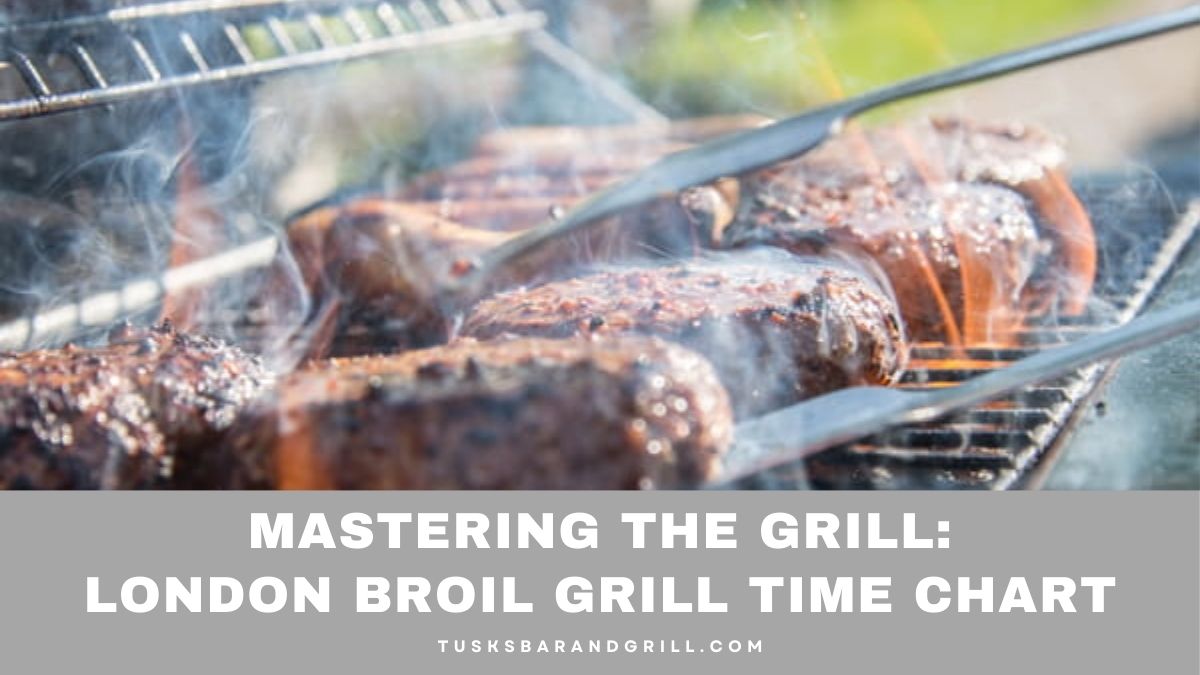 Mastering The Grill: London Broil Grill Time Chart - Tusks Bar And Grill