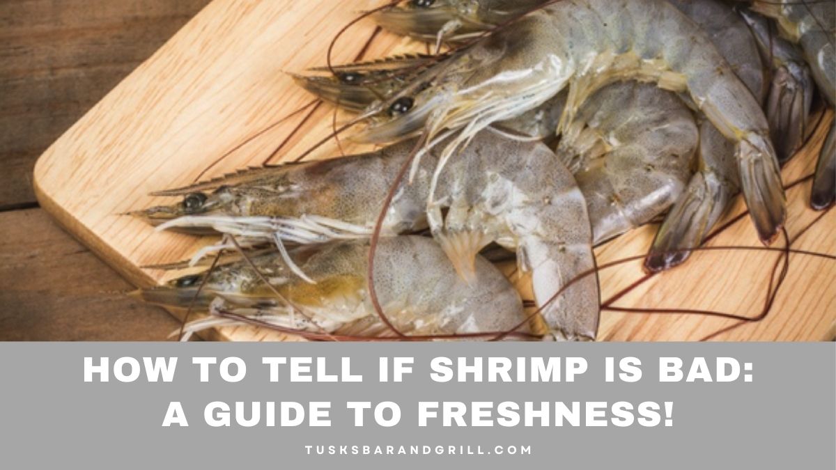 How To Tell If Shrimp Is Bad: A Guide to Freshness! - Tusks Bar and Grill